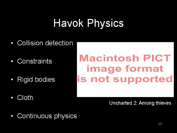 Havok Physics • Collision detection • Constraints • Rigid bodies • Cloth Uncharted 2: