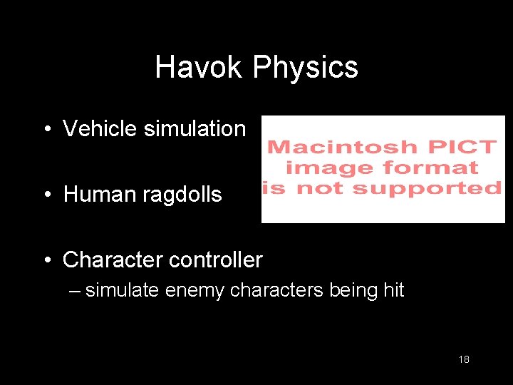 Havok Physics • Vehicle simulation • Human ragdolls • Character controller – simulate enemy