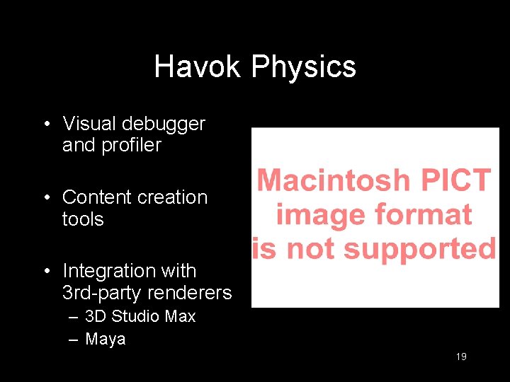 Havok Physics • Visual debugger and profiler • Content creation tools • Integration with