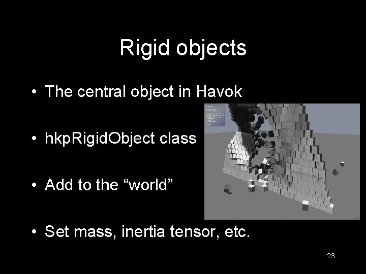 Rigid objects • The central object in Havok • hkp. Rigid. Object class •