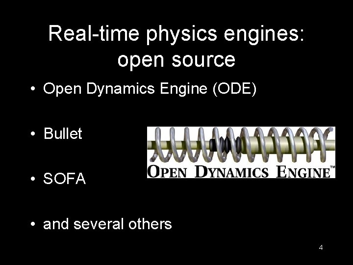 Real-time physics engines: open source • Open Dynamics Engine (ODE) • Bullet • SOFA