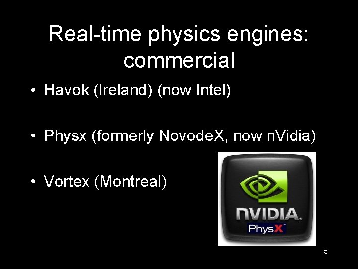 Real-time physics engines: commercial • Havok (Ireland) (now Intel) • Physx (formerly Novode. X,