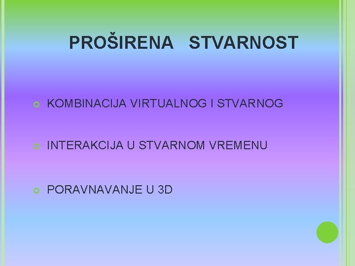 PROŠIRENA STVARNOST KOMBINACIJA VIRTUALNOG I STVARNOG INTERAKCIJA U STVARNOM VREMENU PORAVNAVANJE U 3 D