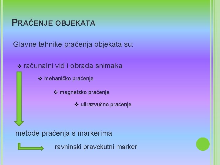 PRAĆENJE OBJEKATA Glavne tehnike praćenja objekata su: v računalni vid i obrada snimaka v