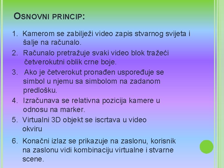 OSNOVNI PRINCIP: 1. Kamerom se zabilježi video zapis stvarnog svijeta i šalje na računalo.