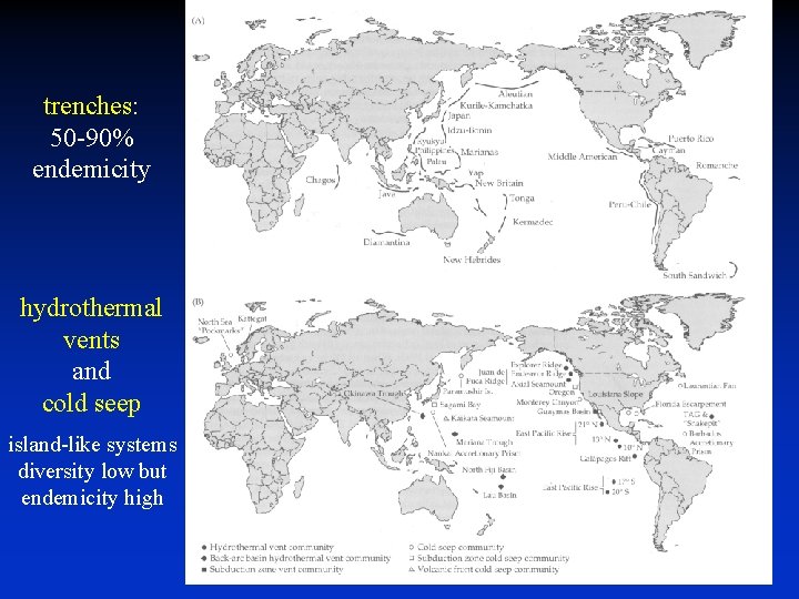 trenches: 50 -90% endemicity hydrothermal vents and cold seep island-like systems diversity low but trenches: 50 -90% endemicity hydrothermal vents and cold seep island-like systems diversity low but