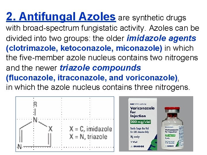 2. Antifungal Azoles are synthetic drugs with broad-spectrum fungistatic activity. Azoles can be divided
