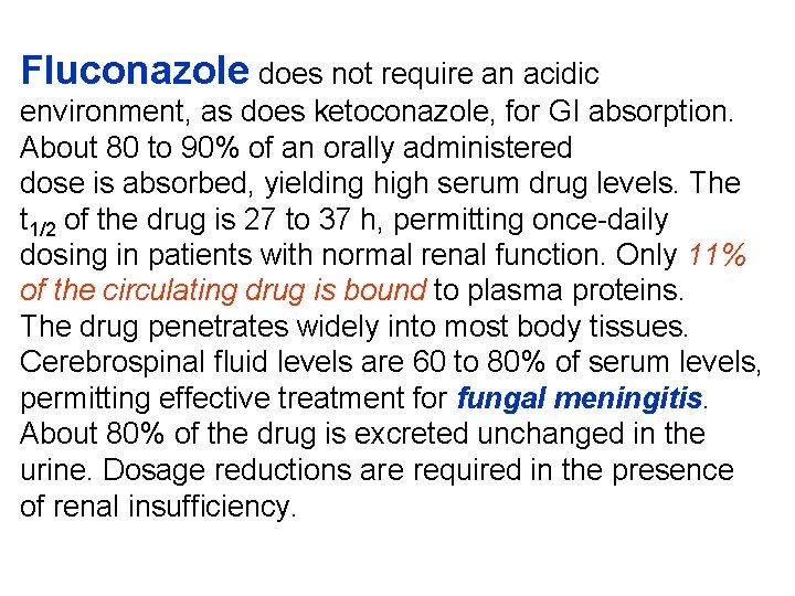 Fluconazole does not require an acidic environment, as does ketoconazole, for GI absorption. About