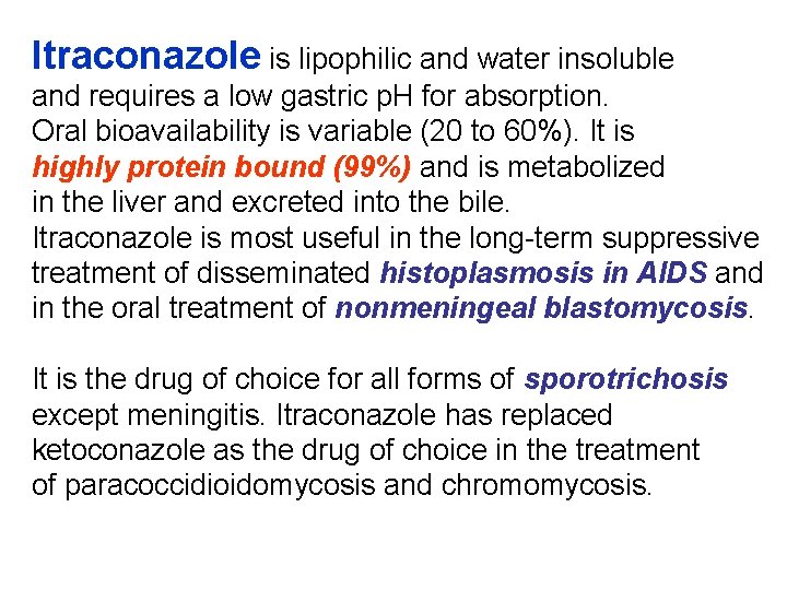 Itraconazole is lipophilic and water insoluble and requires a low gastric p. H for