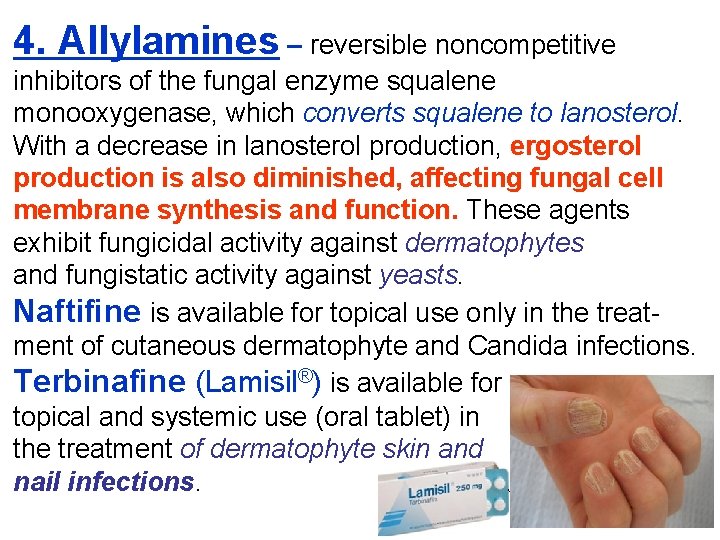 4. Allylamines – reversible noncompetitive inhibitors of the fungal enzyme squalene monooxygenase, which converts