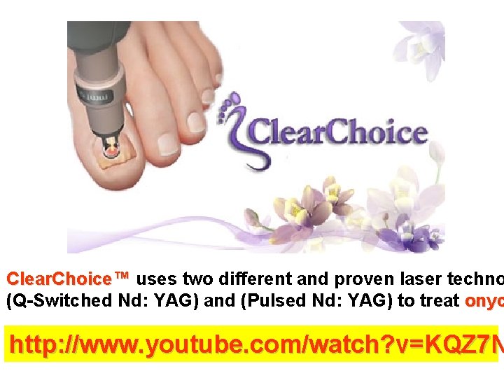 Clear. Choice™ uses two different and proven laser techno (Q-Switched Nd: YAG) and (Pulsed