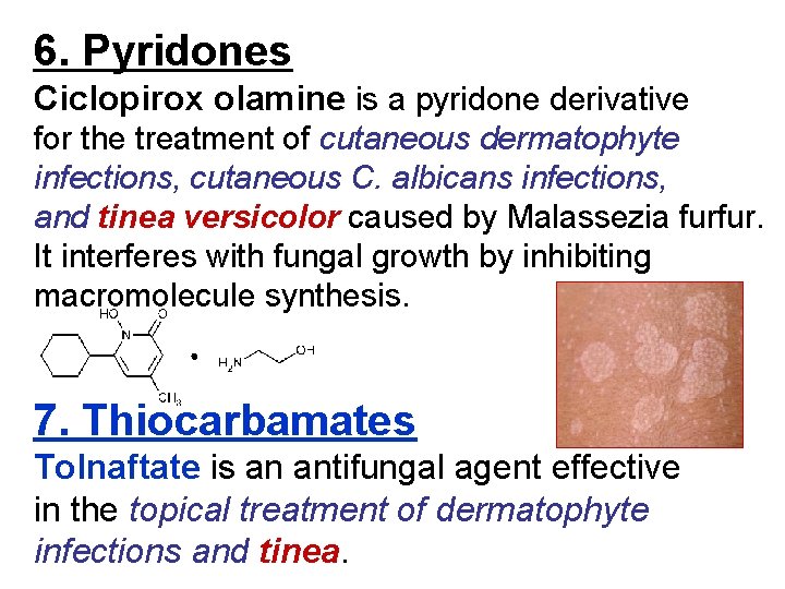 6. Pyridones Ciclopirox olamine is a pyridone derivative for the treatment of cutaneous dermatophyte