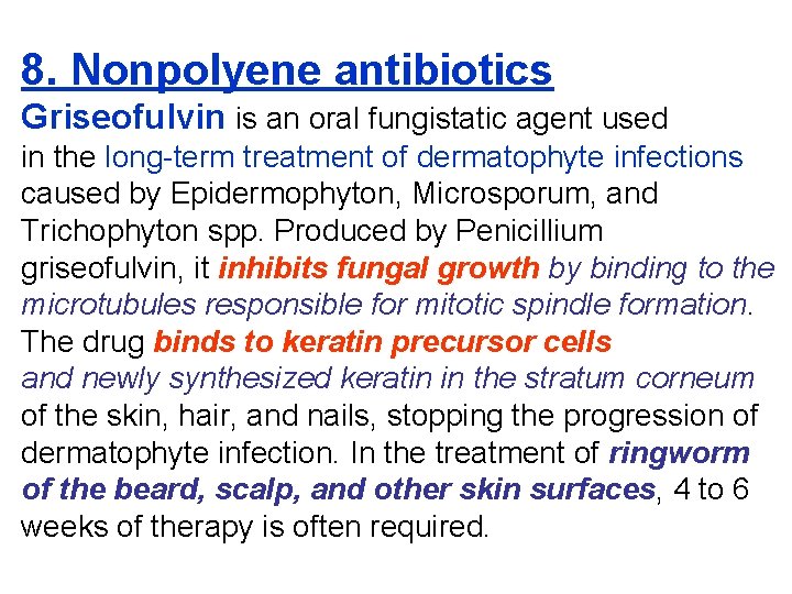 8. Nonpolyene antibiotics Griseofulvin is an oral fungistatic agent used in the long-term treatment