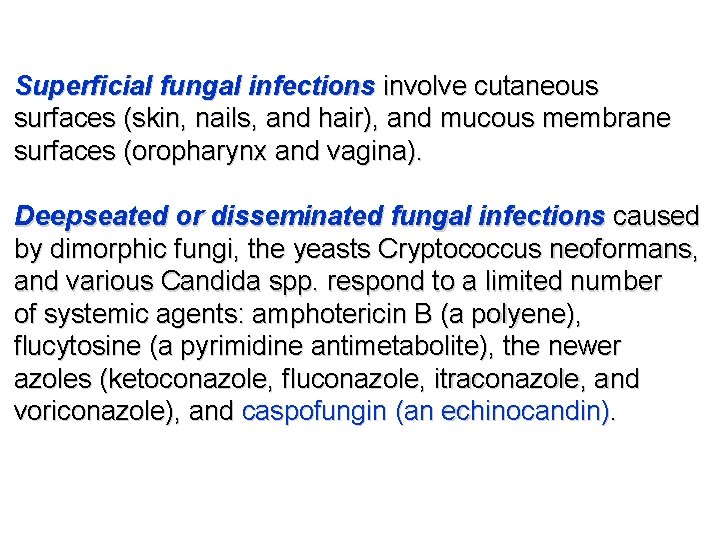 Superﬁcial fungal infections involve cutaneous surfaces (skin, nails, and hair), and mucous membrane surfaces