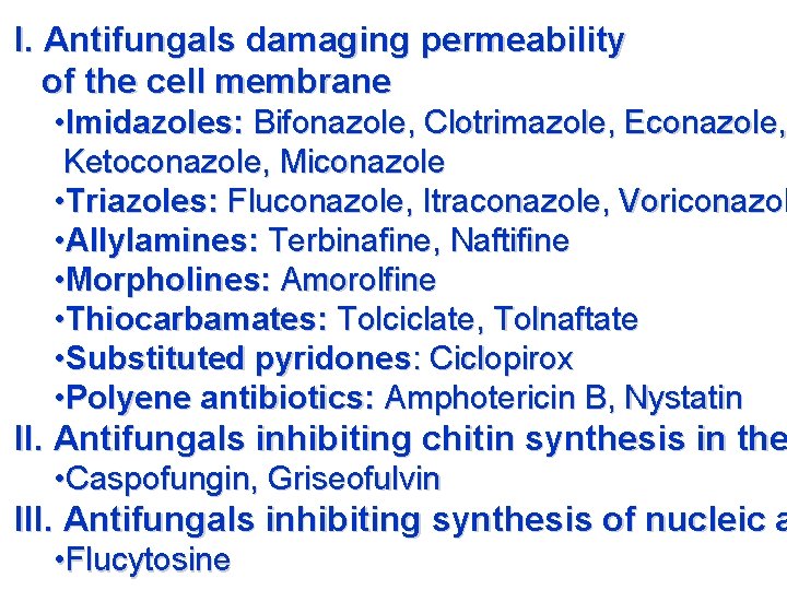 I. Antifungals damaging permeability of the cell membrane • Imidazoles: Bifonazole, Clotrimazole, Econazole, Ketoconazole,