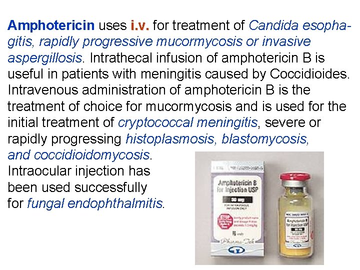 Amphotericin uses i. v. for treatment of Candida esophagitis, rapidly progressive mucormycosis or invasive