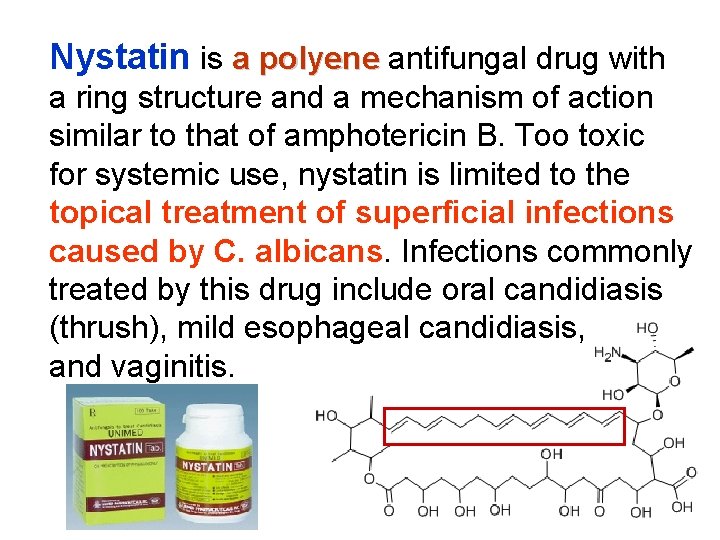 Nystatin is a polyene antifungal drug with a ring structure and a mechanism of