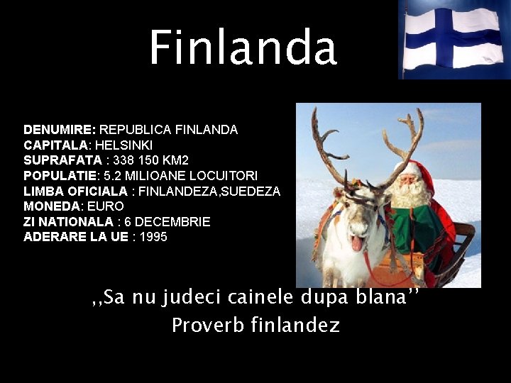 Finlanda DENUMIRE: REPUBLICA FINLANDA CAPITALA: HELSINKI SUPRAFATA : 338 150 KM 2 POPULATIE: 5.