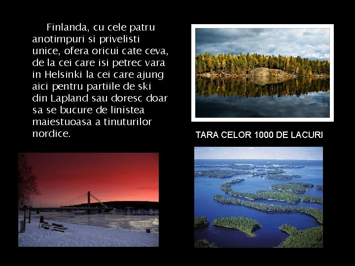 Finlanda, cu cele patru anotimpuri si privelisti unice, ofera oricui cate ceva, de la