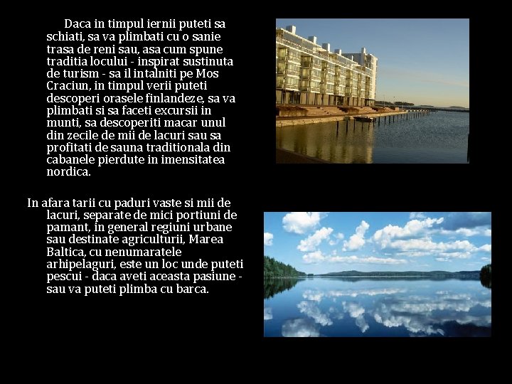 Daca in timpul iernii puteti sa schiati, sa va plimbati cu o sanie trasa