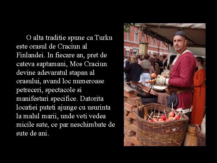  O alta traditie spune ca Turku este orasul de Craciun al Finlandei. In