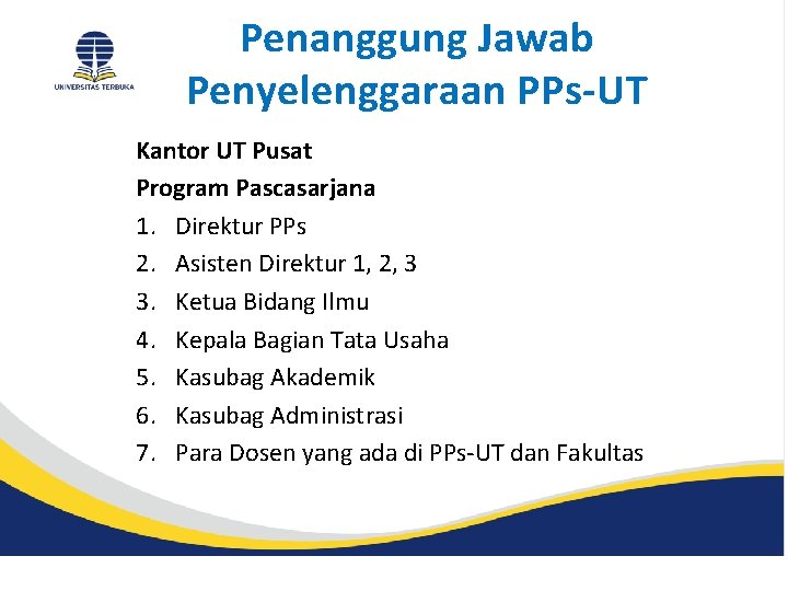 Penanggung Jawab Penyelenggaraan PPs-UT Kantor UT Pusat Program Pascasarjana 1. Direktur PPs 2. Asisten