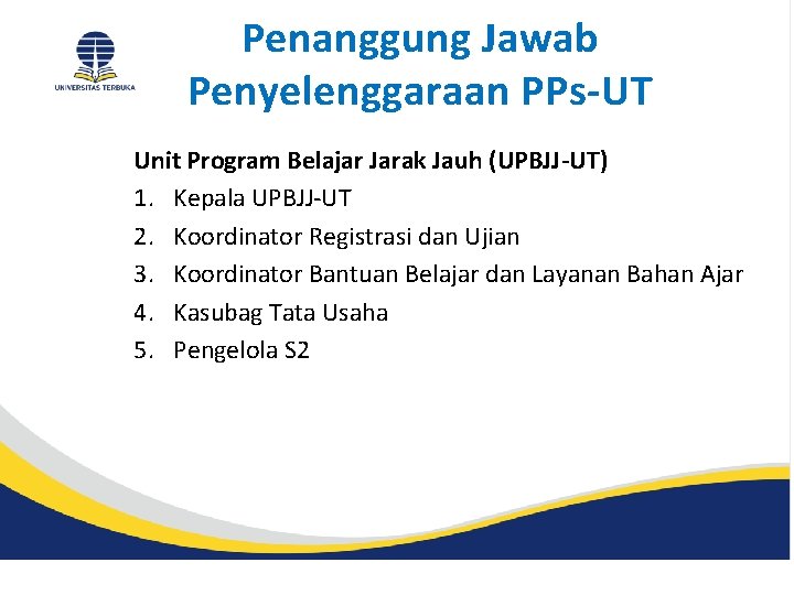 Penanggung Jawab Penyelenggaraan PPs-UT Unit Program Belajar Jarak Jauh (UPBJJ-UT) 1. Kepala UPBJJ-UT 2.