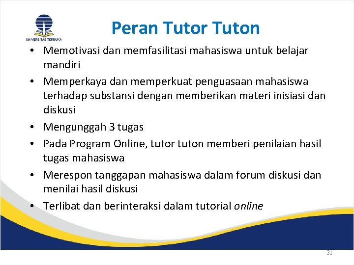 Peran Tutor Tuton • Memotivasi dan memfasilitasi mahasiswa untuk belajar mandiri • Memperkaya dan