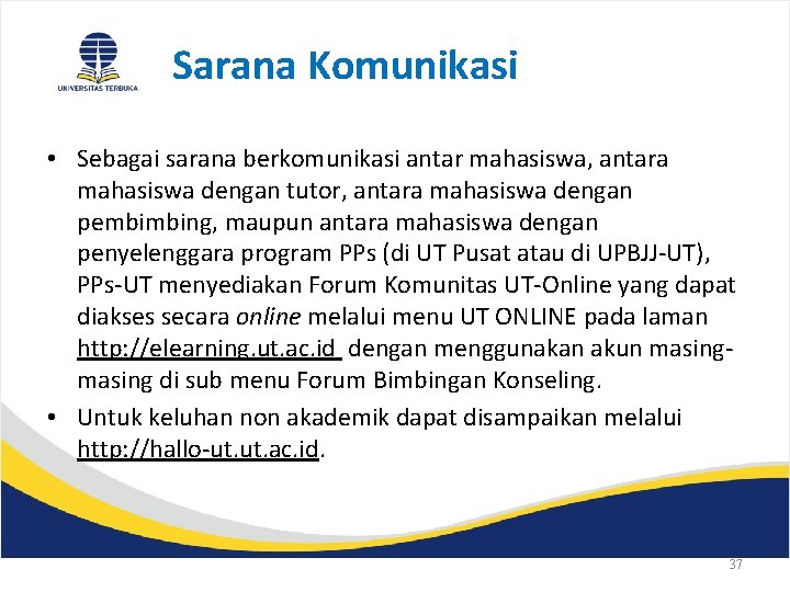 Sarana Komunikasi • Sebagai sarana berkomunikasi antar mahasiswa, antara mahasiswa dengan tutor, antara mahasiswa