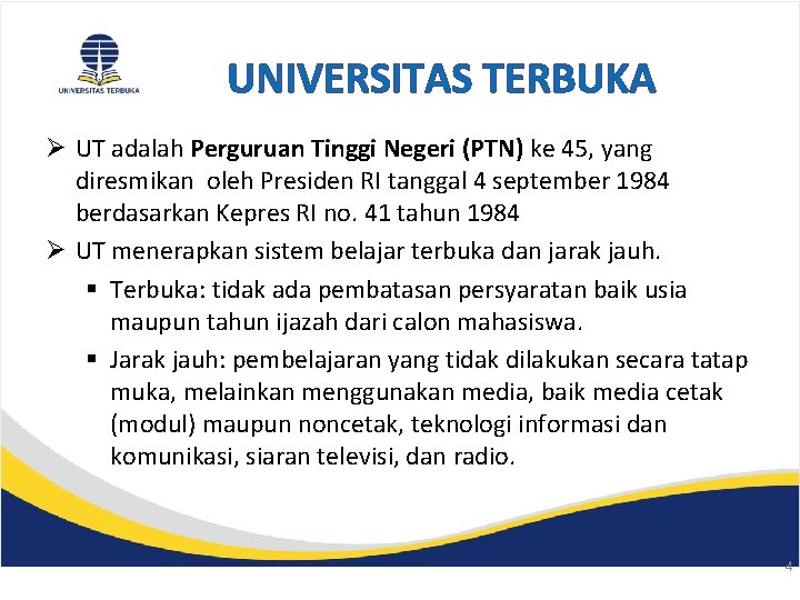 UNIVERSITAS TERBUKA Ø UT adalah Perguruan Tinggi Negeri (PTN) ke 45, yang diresmikan oleh