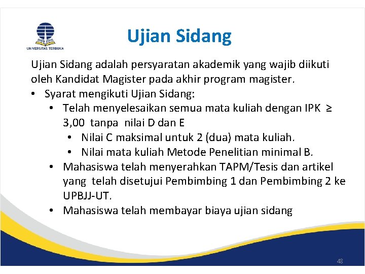 Ujian Sidang adalah persyaratan akademik yang wajib diikuti oleh Kandidat Magister pada akhir program