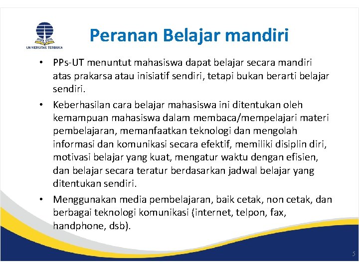 Peranan Belajar mandiri • PPs-UT menuntut mahasiswa dapat belajar secara mandiri atas prakarsa atau