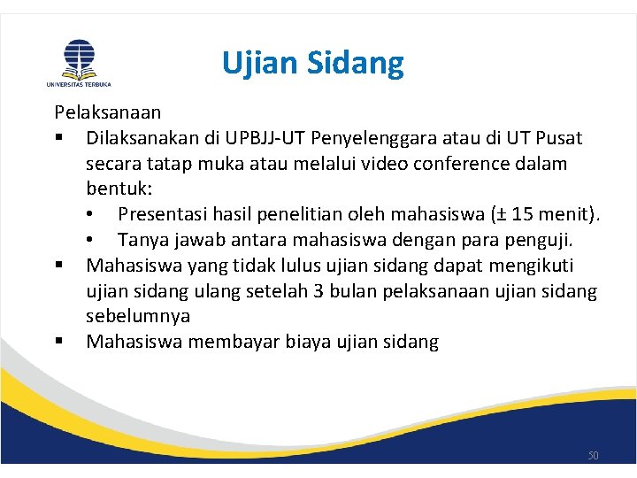 Ujian Sidang Pelaksanaan § Dilaksanakan di UPBJJ-UT Penyelenggara atau di UT Pusat secara tatap