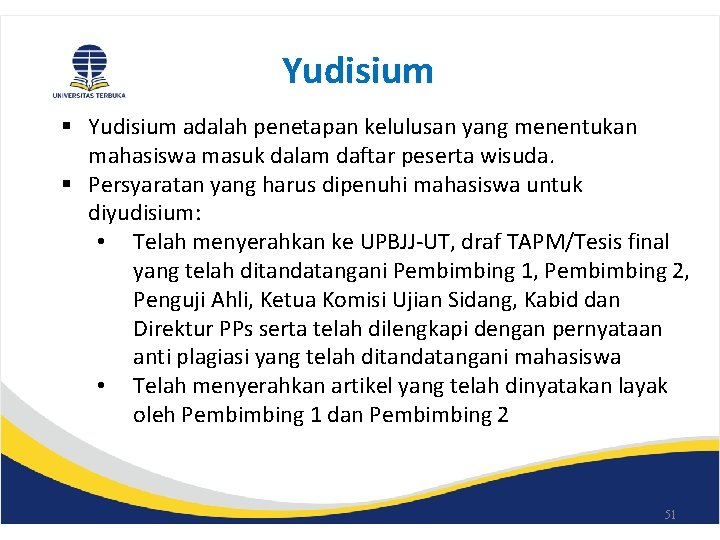 Yudisium § Yudisium adalah penetapan kelulusan yang menentukan mahasiswa masuk dalam daftar peserta wisuda.