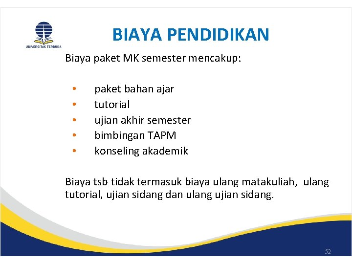 BIAYA PENDIDIKAN Biaya paket MK semester mencakup: • • • paket bahan ajar tutorial