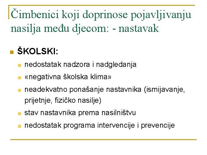 Čimbenici koji doprinose pojavljivanju nasilja među djecom: - nastavak n ŠKOLSKI: nedostatak nadzora i