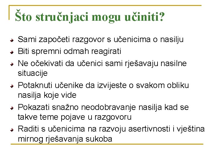 Što stručnjaci mogu učiniti? Sami započeti razgovor s učenicima o nasilju Biti spremni odmah