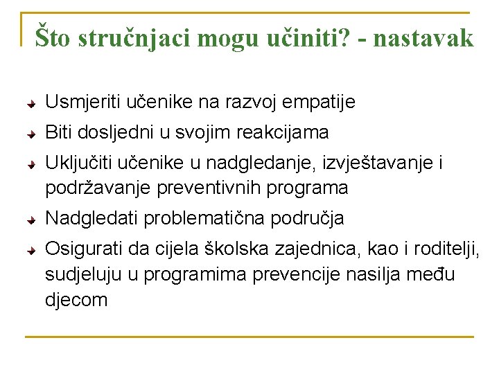 Što stručnjaci mogu učiniti? - nastavak Usmjeriti učenike na razvoj empatije Biti dosljedni u