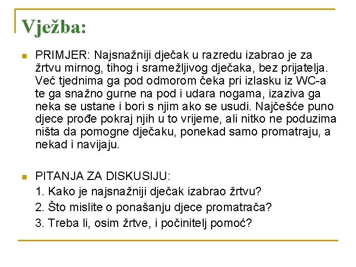 Vježba: n PRIMJER: Najsnažniji dječak u razredu izabrao je za žrtvu mirnog, tihog i