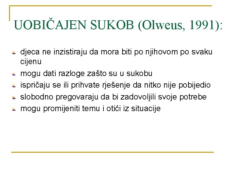 UOBIČAJEN SUKOB (Olweus, 1991): djeca ne inzistiraju da mora biti po njihovom po svaku