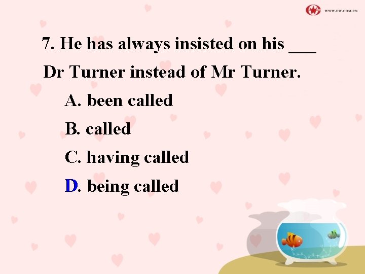 7. He has always insisted on his ___ Dr Turner instead of Mr Turner.