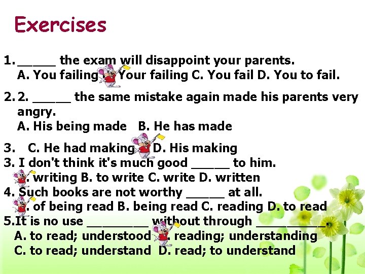 Exercises 1. _____ the exam will disappoint your parents. A. You failing B. Your