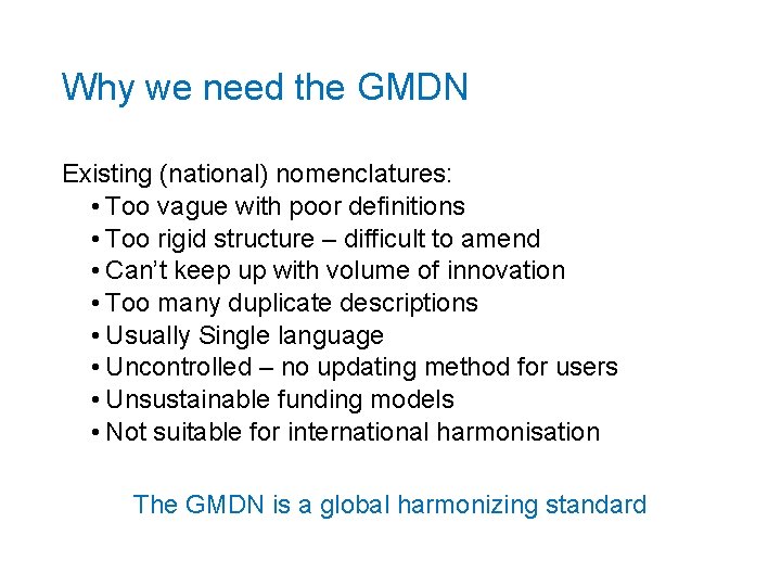 Why we need the GMDN Existing (national) nomenclatures: • Too vague with poor definitions