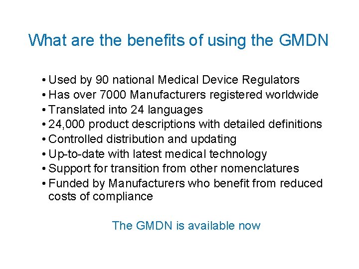 What are the benefits of using the GMDN • Used by 90 national Medical