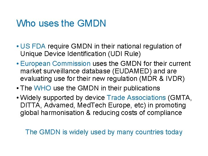 Who uses the GMDN • US FDA require GMDN in their national regulation of