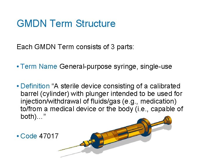 GMDN Term Structure Each GMDN Term consists of 3 parts: • Term Name General-purpose