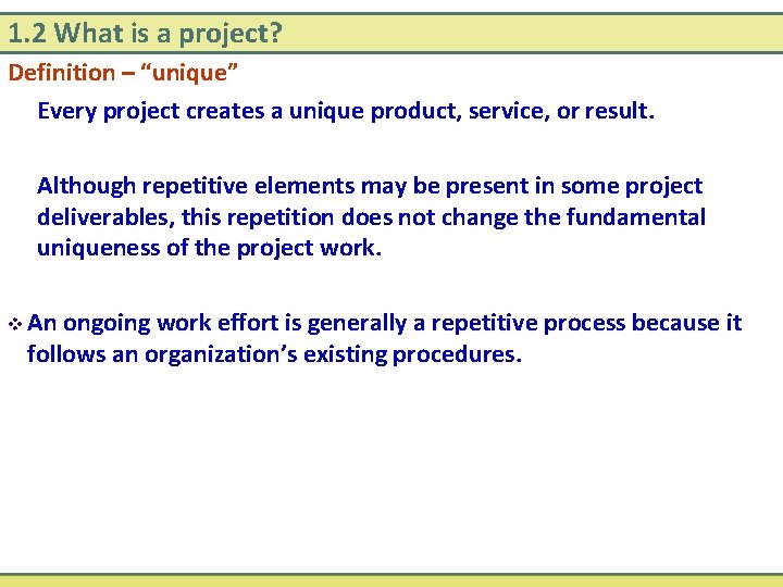 1. 2 What is a project? Definition – “unique” Every project creates a unique