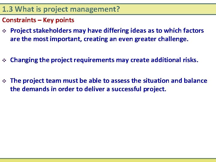 1. 3 What is project management? Constraints – Key points v Project stakeholders may