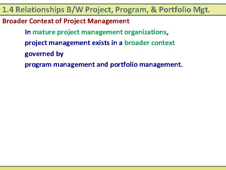 1. 4 Relationships B/W Project, Program, & Portfolio Mgt. Broader Context of Project Management