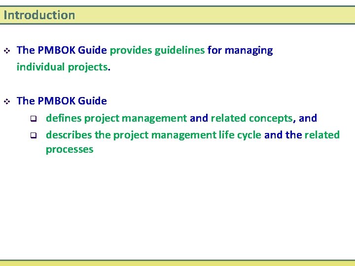 Introduction v The PMBOK Guide provides guidelines for managing individual projects. v The PMBOK